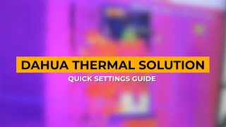 Dahua Thermal Solution  settings guide [upl. by Lytsirk]