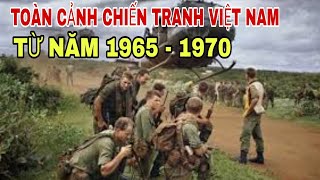 TOÀN CẢNH CUỘC CHIẾN TRANH VIỆT NAM TỪ NĂM 1965 ĐẾN NĂM 1970 [upl. by Adehsor]