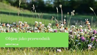 Medytacja quotObjaw jako przewodnikquot [upl. by Aleunam]