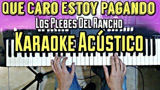 Que Caro Estoy Pagando  Los Plebes Del Rancho de Ariel Camacho  Karaoke Acustico Piano [upl. by Edda]