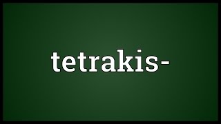 Tetrakis Meaning [upl. by Upton]