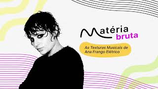 As Texturas Musicais de Ana Frango Elétrico  Podcast Matéria Bruta • Episódio 110 [upl. by Nev351]