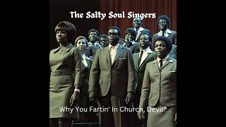 The Salty Soul Singers  Why You Fartin In Church Devil [upl. by Yrovi981]