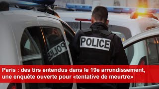 Paris  des tirs entendus dans le 19e arrondissement une enquête ouverte pour tentative de meurtre [upl. by Ylrebmi]