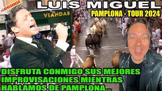 LUIS MIGUEL 2024  SUS MEJORES IMPROVISACIONES MIENTRAS HABLAMOS DE PAMPLONA SU SIGUIENTE PARADA [upl. by Libre]