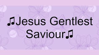 Jesus Gentlest Saviour  English Christian Hymnals [upl. by Wyon767]