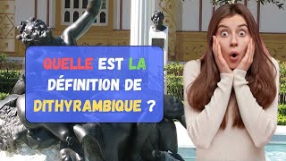 Quelle est la définition de Dithyrambique   Synonyme  Exemples  Parler Français [upl. by Acinahs]