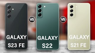 Samsung Galaxy S23 FE Vs Galaxy S22 Vs Galaxy S21 FE Review in 2023 [upl. by Tayib]