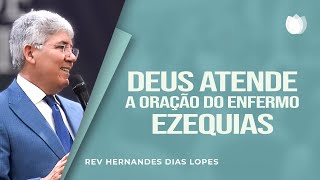 DEUS ATENDE A ORAÇÃO DO ENFERMO EZEQUIAS  Rev Hernandes Dias Lopes  IPP [upl. by Terr458]