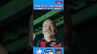 THOM HAYE VS MEES HILGERS ALMERE CITY VS FC TWENTE [upl. by Zacks275]