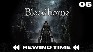 Rewind Time Bloodborne  Part 6 [upl. by Gabriele]