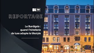 Le Burdigala  quand l’hôtellerie de luxe adopte le lifestyle [upl. by Fitz441]