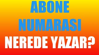 Abone Numarası Nerede Yazar [upl. by Aihsad]