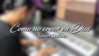 Susan Ochoa  Como no creer en Dios [upl. by Klarrisa630]