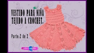 VESTIDO PARA NIÑA TEJIDO A CROCHET Parte 2 de 2  Labores Angélika [upl. by Moss154]