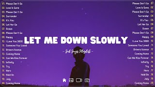 Let Me Down Slowly 💔 Sad songs playlist with lyrics  Depressing Songs 2023 That Will Cry Vol 189 [upl. by Arvad]