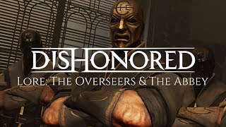 Dishonored Lore The Overseers amp The Abbey [upl. by Illib344]