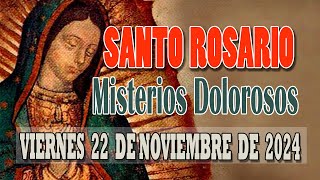 SANTO ROSARIO HOY VIERNES 22 DE NOVIEMBRE DE 2024 MISTERIOS DOLOROSOS [upl. by Lihas241]