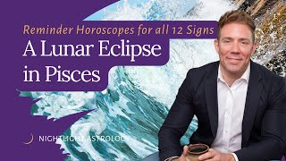 A Lunar Eclipse in Pisces  Reminder Horoscopes for All 12 Signs [upl. by Aidnis]