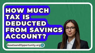 How Much Tax Is Deducted From Savings Account  AssetsandOpportunityorg [upl. by Anaujait278]