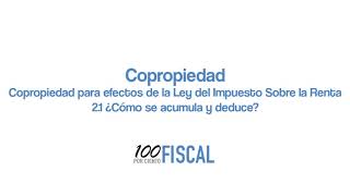 Copropiedad  2 Ley del Impuesto Sobre la Renta  ¿Cómo se acumula y deduce [upl. by Robi446]