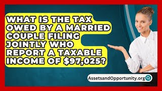 What Is The Tax Owed By A Married Couple Filing Jointly Who Report A Taxable Income Of 97025 [upl. by Ylicec]