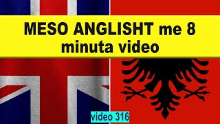 Meso anglisht me 8 minuta video I Anglisht shqip perkthim I video 316 [upl. by Kelda398]