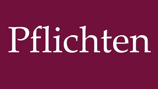 How to Pronounce Pflichten Duties Correctly in German [upl. by Kotz913]