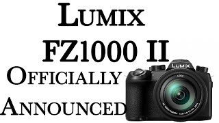 LUMIX FZ 1000 II OFFICIALLY ANNOUNCED [upl. by Enilamme]