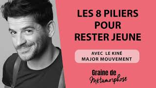 Les 8 piliers pour rester jeune avec le kiné Major Mouvement 107 Graine de Métamorphose [upl. by Utham811]