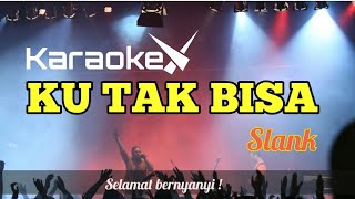 KU TAK BISA  KARAOKE  SLANK [upl. by Kaylil]