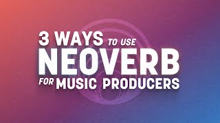 3 Ways to Use Neoverb for Music Producers  iZotope [upl. by Oirevlis]