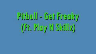 Pitbull  Get Freaky Ft Play N Skillz [upl. by Ytisahc]