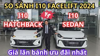 So sánh Hyundai i10 Hatchback amp i10 Sedan 2024  Giá lăn bánh ưu đãi mới nhất tại hyundailongan [upl. by Melania]