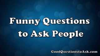 Funny Questions to Ask People [upl. by Zosima]