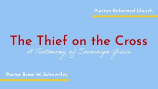 The Thief on the Cross A Testimony of Sovereign Grace [upl. by Kielty295]