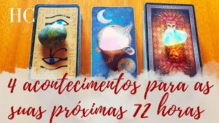 4 ACONTECIMENTOS PARA AS SUAS PRÓXIMAS 72 HORAS  HC Tarot [upl. by Attenej]