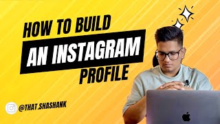 HOW TO BUILD AN ATTRACTIVE INSTAGRAM PROFILE  SHASHANK VATS [upl. by Nonnahc546]