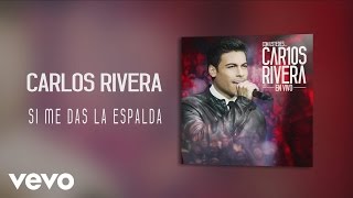 Carlos Rivera  Si Me Das la Espalda Audio [upl. by Kehsihba]