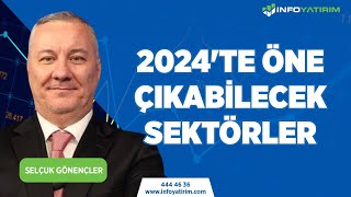 2024te One Çıkabilecek Sektörler  Selçuk Gönençler Yorumluyor quot28 Aralık 2023quot  İnfo Yatırım [upl. by Roxie]