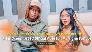 Dyana Cods amp Ajay Buruklyn Boyz Reunite After Drama quotSet Itquot Official Video Still Missing on YouTube [upl. by Wernick]