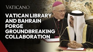 Vatican Library and Bahrain Forge Groundbreaking Collaboration [upl. by Lanahtan772]