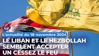 Lactualité du 18 novembre 2024  Le Liban et le Hezbollah semblent accepter un cessez le feu [upl. by Crocker132]