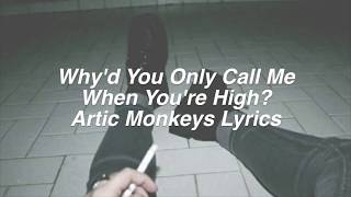 Whyd You Only Call Me When Youre High  Arctic Monkeys Lyrics [upl. by Cahra]