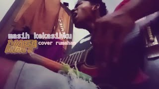 MASIH KEKASIHKU  NAFF  cover rumahan [upl. by Leruj]