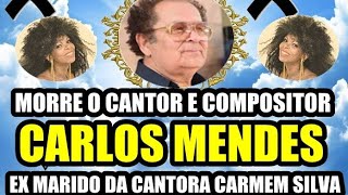 MORRE O CANTOR CARLOS MENDES EX MARIDO DA CANTORA CARMEM SILVA [upl. by Annayek109]