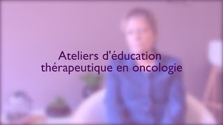 Ateliers déducation thérapeutique en oncologie  témoignages de patients ayant participé [upl. by Herrle]