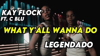 KAY FLOCK X C BLU  What Yall Wanna Do LEGENDADO PtBr [upl. by Needan110]