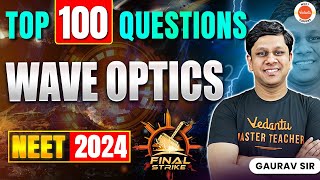 TOP 100 Questions  Wave Optics  NEET 2024  Final Strike  Gaurav Sir [upl. by Lissie]