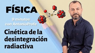 Física Nuclear 3 Cinética de la desintegración radiactiva Física 2 bachillerato [upl. by Acimad]